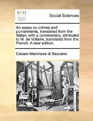 An essay on crimes and punishments, translated from the Italian; with a commentary, attributed to M. de Voltaire, translated from the French. A new edition.