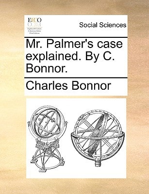 Mr. Palmer's case explained. By C. Bonnor.
