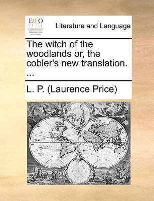 The witch of the woodlands or, the cobler's new translation. ...
