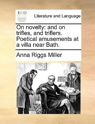 On novelty: and on trifles, and triflers. Poetical amusements at a villa near Bath.
