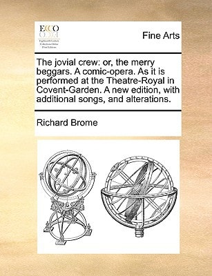 The jovial crew: or, the merry beggars. A comic-opera. As it is performed at the Theatre-Royal in Covent-Garden. A new edition, with additional songs, and alterations.