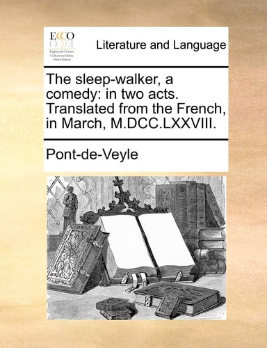 The sleep-walker, a comedy: in two acts. Translated from the French, in March, M.DCC.LXXVIII.