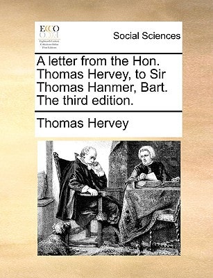 A letter from the Hon. Thomas Hervey, to Sir Thomas Hanmer, Bart. The third edition.