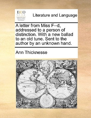 A letter from Miss F--d, addressed to a person of distinction. With a new ballad to an old tune. Sent to the author by an unknown hand.