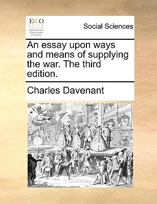 An essay upon ways and means of supplying the war. The third edition.