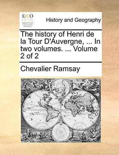 The history of Henri de la Tour D'Auvergne, ... In two volumes. ... Volume 2 of 2