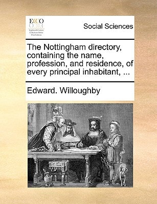 The Nottingham directory, containing the name, profession, and residence, of every principal inhabitant, ...