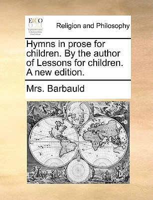Hymns in prose for children. By the author of Lessons for children. A new edition.