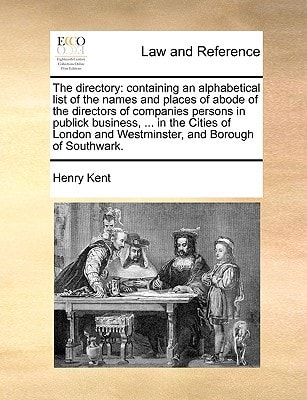 The directory: containing an alphabetical list of the names and places of abode of the directors of companies persons in publick business, ... in the ... and Westminster, and Borough of Southwark.