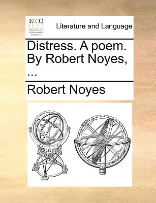 Distress. A poem. By Robert Noyes, ...
