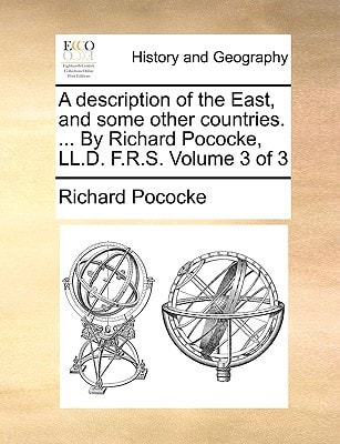 A description of the East, and some other countries. ... By Richard Pococke, LL.D. F.R.S. Volume 3 of 3