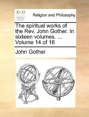 The spiritual works of the Rev. John Gother. In sixteen volumes. ... Volume 14 of 16
