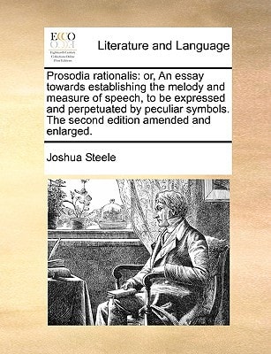 Prosodia rationalis: or, An essay towards establishing the melody and measure of speech, to be expressed and perpetuated by peculiar symbols. The second edition amended and enlarged.