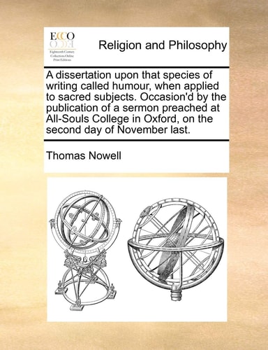 A dissertation upon that species of writing called humour, when applied to sacred subjects. Occasion'd by the publication of a sermon preached at ... Oxford, on the second day of November last.