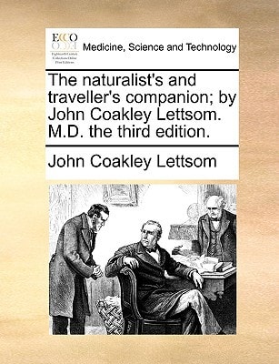 The naturalist's and traveller's companion; by John Coakley Lettsom. M.D. the third edition.