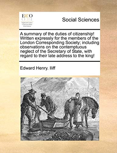 A summary of the duties of citizenship! Written expressly for the members of the London Corresponding Society; including observations on the ... regard to their late address to the king!