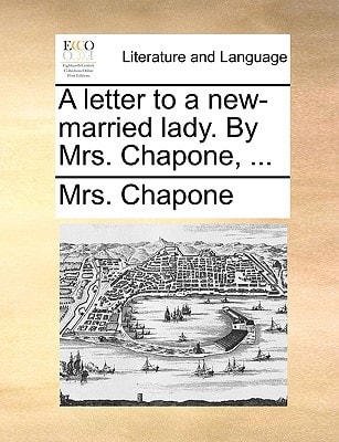 A letter to a new-married lady. By Mrs. Chapone, ...