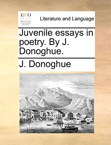 Juvenile essays in poetry. By J. Donoghue.