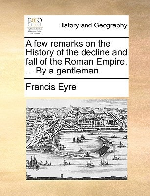 A few remarks on the History of the decline and fall of the Roman Empire. ... By a gentleman.