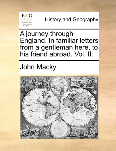 A journey through England. In familiar letters from a gentleman here, to his friend abroad. Vol. II.