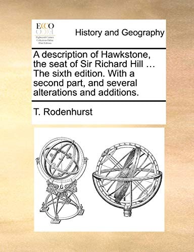 A description of Hawkstone, the seat of Sir Richard Hill ... The sixth edition. With a second part, and several alterations and additions.