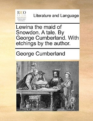 Lewina the maid of Snowdon. A tale. By George Cumberland. With etchings by the author.