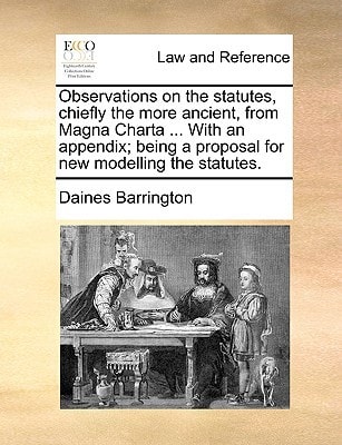 Observations on the statutes, chiefly the more ancient, from Magna Charta ... With an appendix; being a proposal for new modelling the statutes.