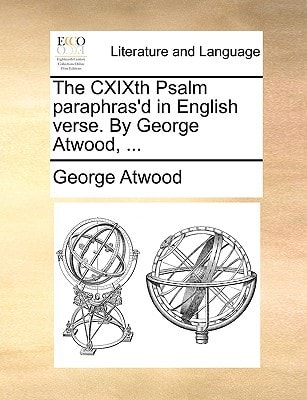 The CXIXth Psalm paraphras'd in English verse. By George Atwood, ...