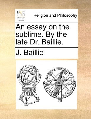 An essay on the sublime. By the late Dr. Baillie.