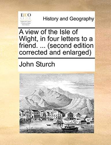 A view of the Isle of Wight, in four letters to a friend. ... (second edition corrected and enlarged)