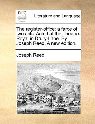 The register-office: a farce of two acts. Acted at the Theatre-Royal in Drury-Lane. By Joseph Reed. A new edition.