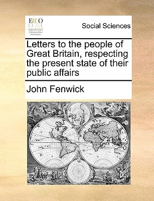 Letters to the people of Great Britain, respecting the present state of their public affairs