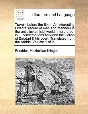Travels before the flood. An interesting Oriental record of men and manners in the antidiluvian [sic] world, interpreted in ... conversations between ... Translated from the Arabic. Volume 1 of 2