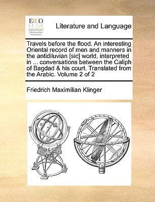 Travels before the flood. An interesting Oriental record of men and manners in the antidiluvian [sic] world, interpreted in ... conversations between ... Translated from the Arabic. Volume 2 of 2