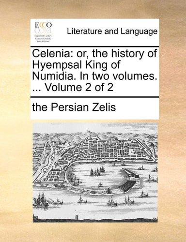 Celenia: or, the history of Hyempsal King of Numidia. In two volumes. ... Volume 2 of 2