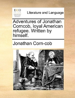 Adventures of Jonathan Corncob, loyal American refugee. Written by himself.
