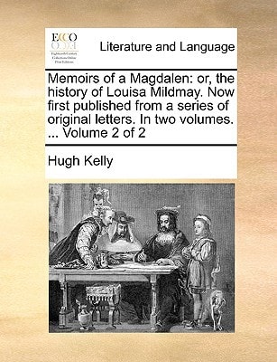 Memoirs of a Magdalen: or, the history of Louisa Mildmay. Now first published from a series of original letters. In two volumes. ... Volume 2 of 2