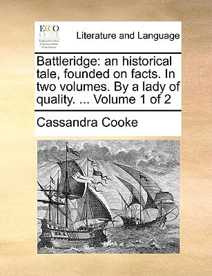 Battleridge: an historical tale, founded on facts. In two volumes. By a lady of quality. ... Volume 1 of 2