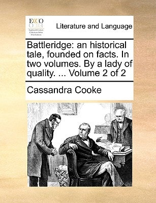 Battleridge: an historical tale, founded on facts. In two volumes. By a lady of quality. ... Volume 2 of 2