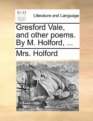 Gresford Vale, and other poems. By M. Holford, ...