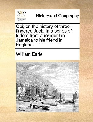 Obi; or, the history of three-fingered Jack. In a series of letters from a resident in Jamaica to his friend in England.