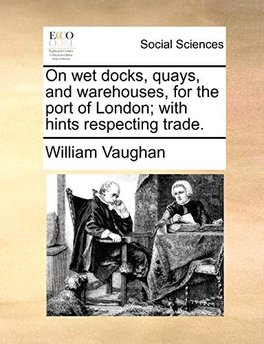 On wet docks, quays, and warehouses, for the port of London; with hints respecting trade.