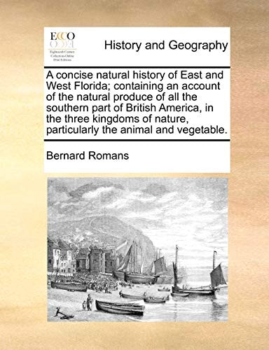 A concise natural history of East and West Florida; containing an account of the natural produce of all the southern part of British America, in the ... particularly the animal and vegetable.