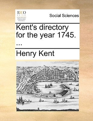 Kent's directory for the year 1745. ...