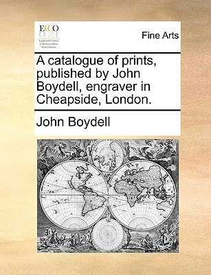 A catalogue of prints, published by John Boydell, engraver in Cheapside, London.