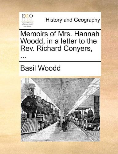 Memoirs of Mrs. Hannah Woodd, in a letter to the Rev. Richard Conyers, ...