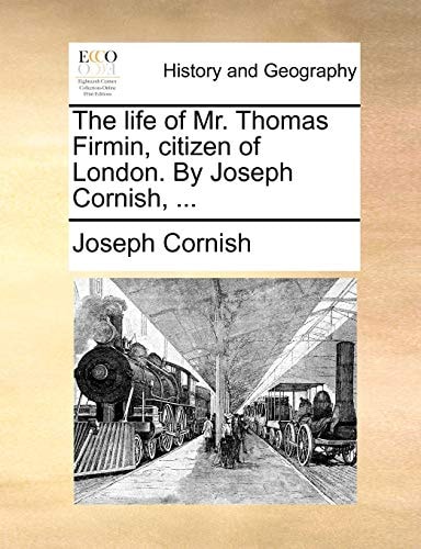 The Life of Mr. Thomas Firmin, Citizen of London. by Joseph Cornish, ...