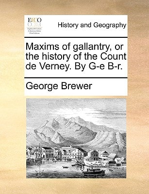 Maxims of gallantry, or the history of the Count de Verney. By G-e B-r.