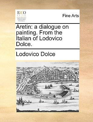 Aretin: a dialogue on painting. From the Italian of Lodovico Dolce.