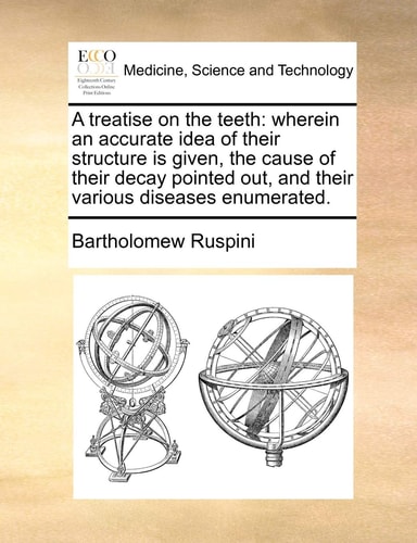 A treatise on the teeth: wherein an accurate idea of their structure is given, the cause of their decay pointed out, and their various diseases enumerated.